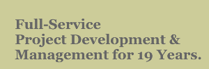 Full Service Project Development and Management for 19 Years. 