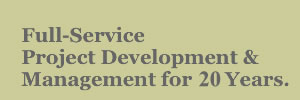 Full Service Project Development and Management for 19 Years. 